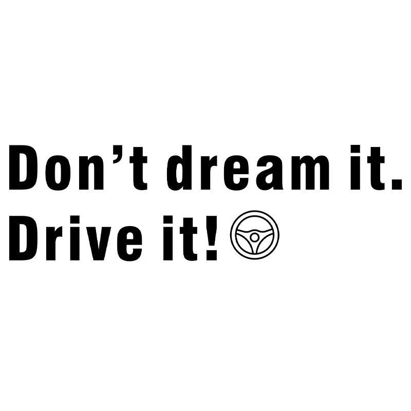 Don't Dream It ,Drive It Window Sticker